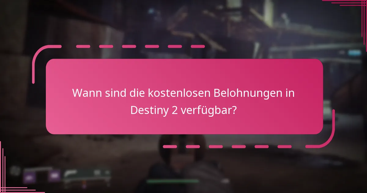 Wann sind die kostenlosen Belohnungen in Destiny 2 verfügbar?