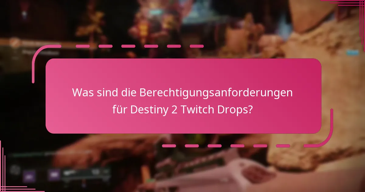 Was sind die Berechtigungsanforderungen für Destiny 2 Twitch Drops?