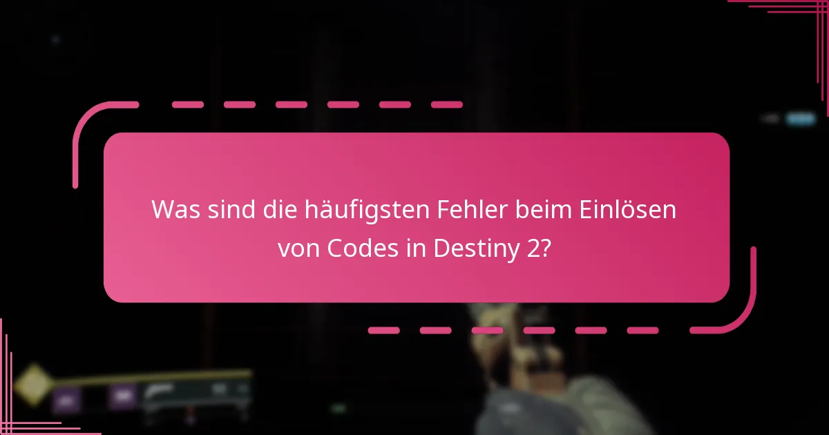 Wie kann ich Fehler beim Einlösen von Codes in Destiny 2 beheben?