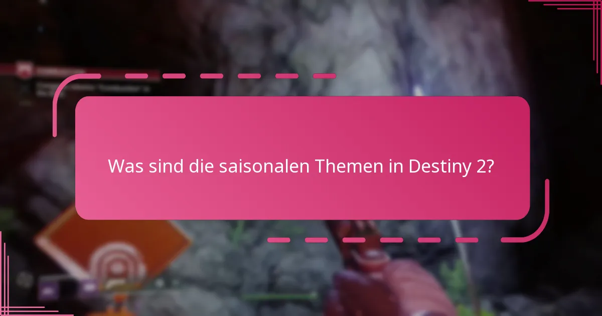 Was sind die saisonalen Themen in Destiny 2?