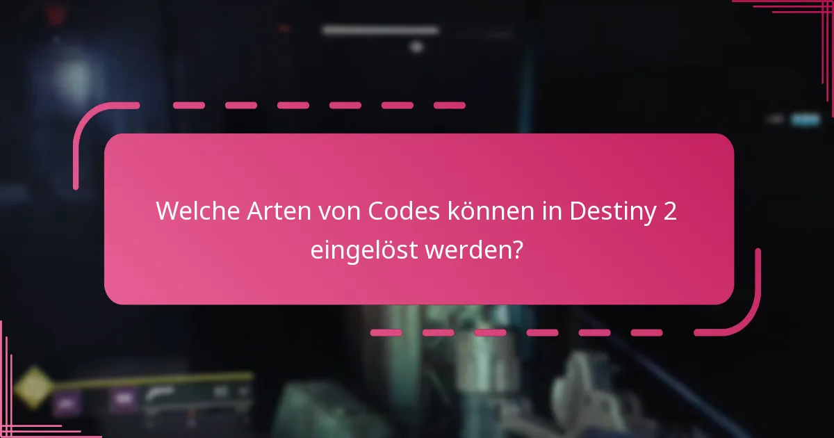 Welche Arten von Codes können in Destiny 2 eingelöst werden?