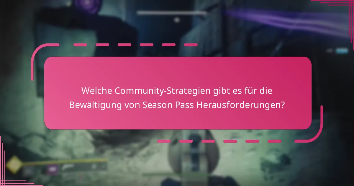 Welche Community-Strategien gibt es für die Bewältigung von Season Pass Herausforderungen?