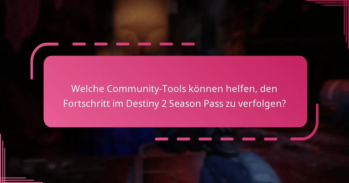 Welche Community-Tools können helfen, den Fortschritt im Destiny 2 Season Pass zu verfolgen?
