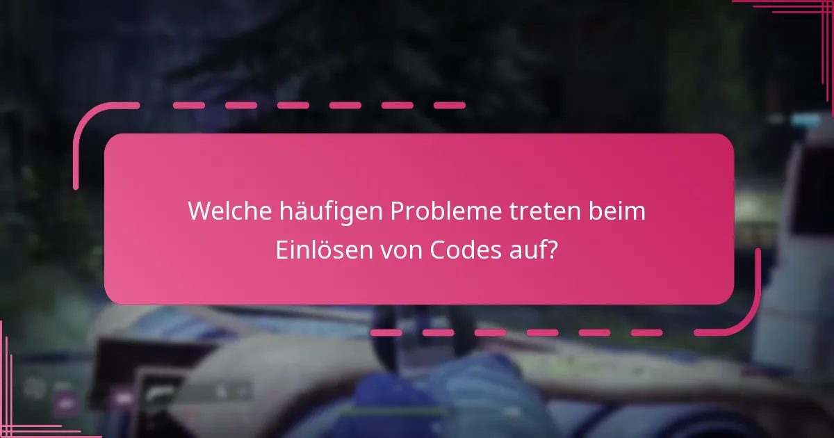 Welche häufigen Probleme treten beim Einlösen von Codes auf?
