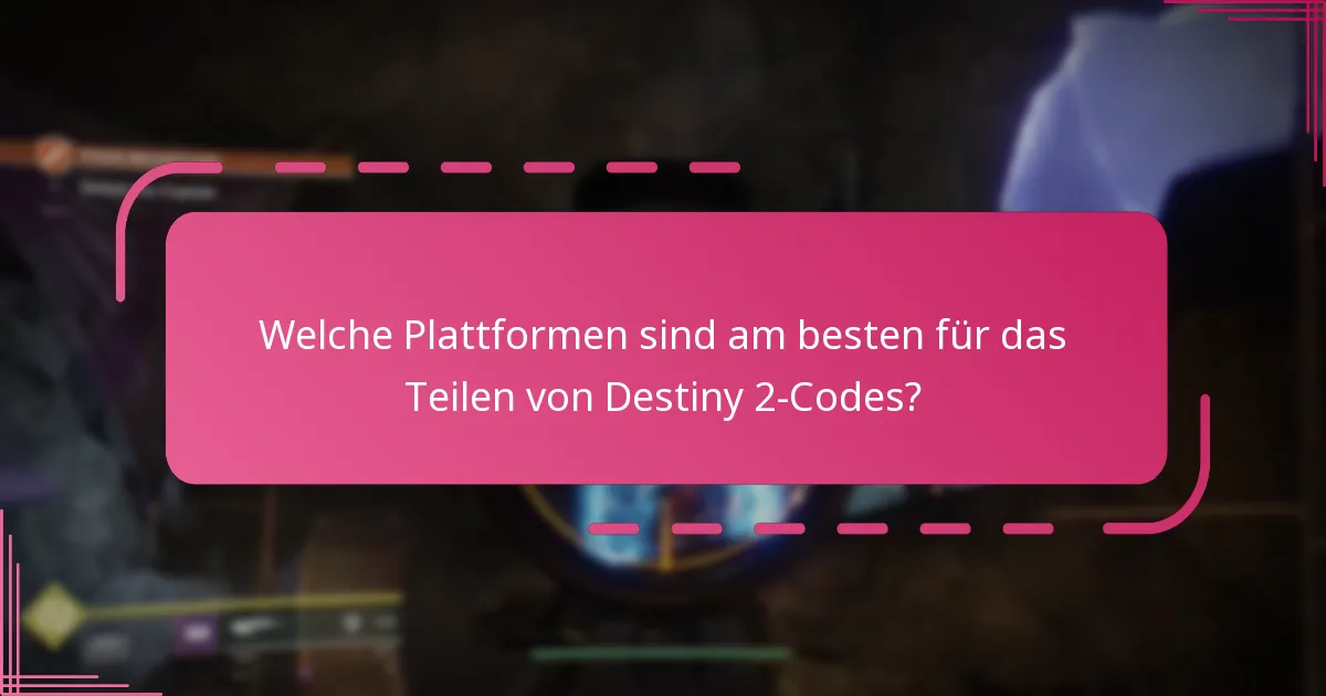Welche Plattformen sind am besten für das Teilen von Destiny 2-Codes?