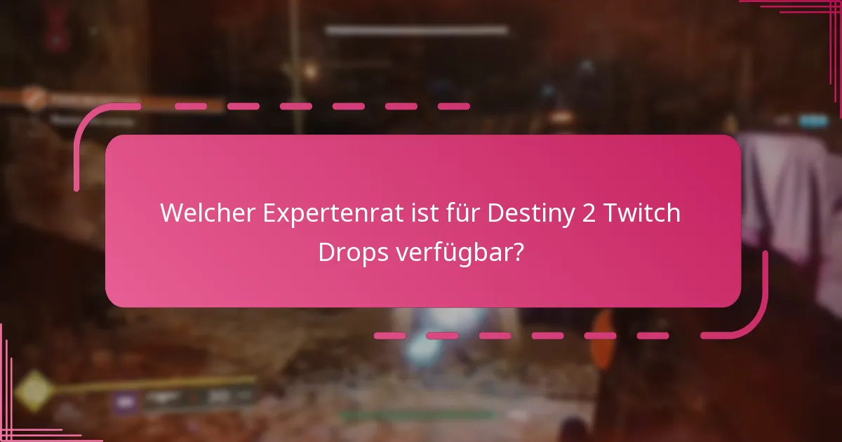 Welcher Expertenrat ist für Destiny 2 Twitch Drops verfügbar?